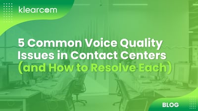 Resolving Common Voice Quality Issues in Contact Centers for Better CX