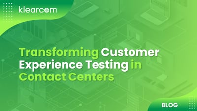 Transforming Customer Experience Testing in Contact Centers